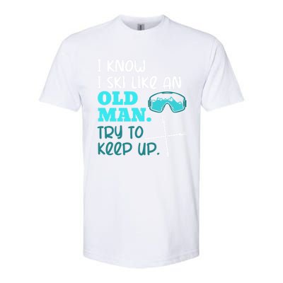 I Know I Ski Like An Old Try To Keep Up Skiing Grandpa Meaningful Gift Softstyle CVC T-Shirt