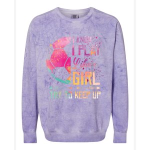 I know I Play Like A Girl Soccer Colorblast Crewneck Sweatshirt