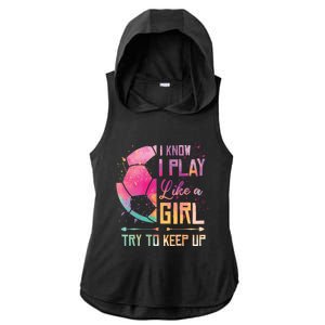 I know I Play Like A Girl Soccer Ladies PosiCharge Tri-Blend Wicking Draft Hoodie Tank