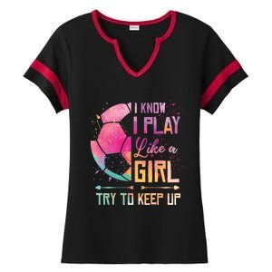 I know I Play Like A Girl Soccer Ladies Halftime Notch Neck Tee