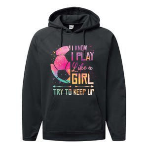 I know I Play Like A Girl Soccer Performance Fleece Hoodie