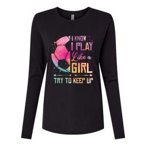 I know I Play Like A Girl Soccer Womens Cotton Relaxed Long Sleeve T-Shirt