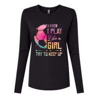 I know I Play Like A Girl Soccer Womens Cotton Relaxed Long Sleeve T-Shirt