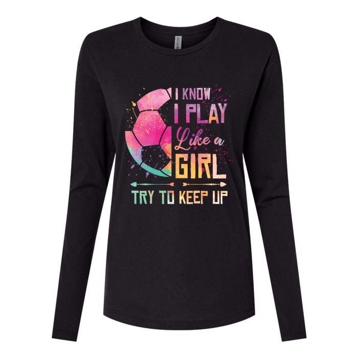 I know I Play Like A Girl Soccer Womens Cotton Relaxed Long Sleeve T-Shirt