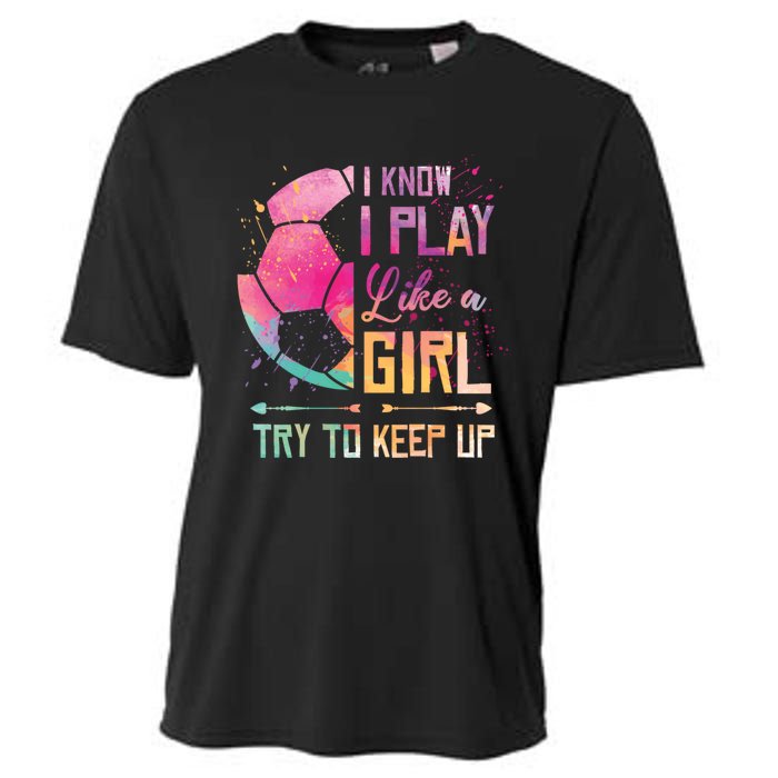 I know I Play Like A Girl Soccer Cooling Performance Crew T-Shirt