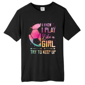 I know I Play Like A Girl Soccer Tall Fusion ChromaSoft Performance T-Shirt