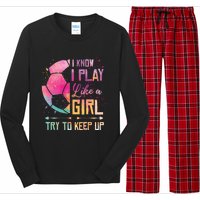 I know I Play Like A Girl Soccer Long Sleeve Pajama Set