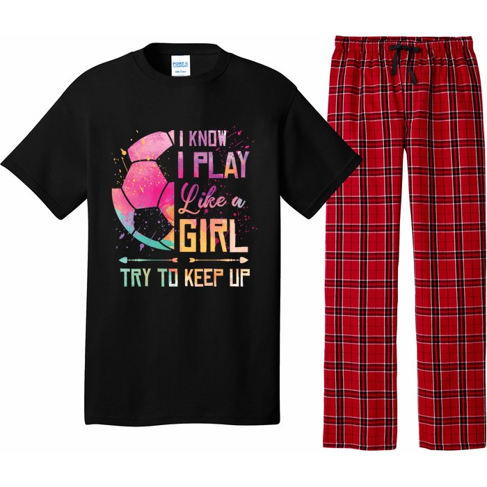 I know I Play Like A Girl Soccer Pajama Set