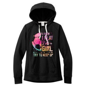 I know I Play Like A Girl Soccer Women's Fleece Hoodie