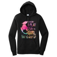 I know I Play Like A Girl Soccer Women's Pullover Hoodie