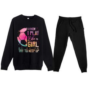 I know I Play Like A Girl Soccer Premium Crewneck Sweatsuit Set