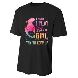 I know I Play Like A Girl Soccer Performance Sprint T-Shirt