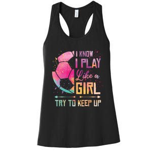 I know I Play Like A Girl Soccer Women's Racerback Tank