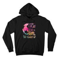 I know I Play Like A Girl Soccer Tall Hoodie