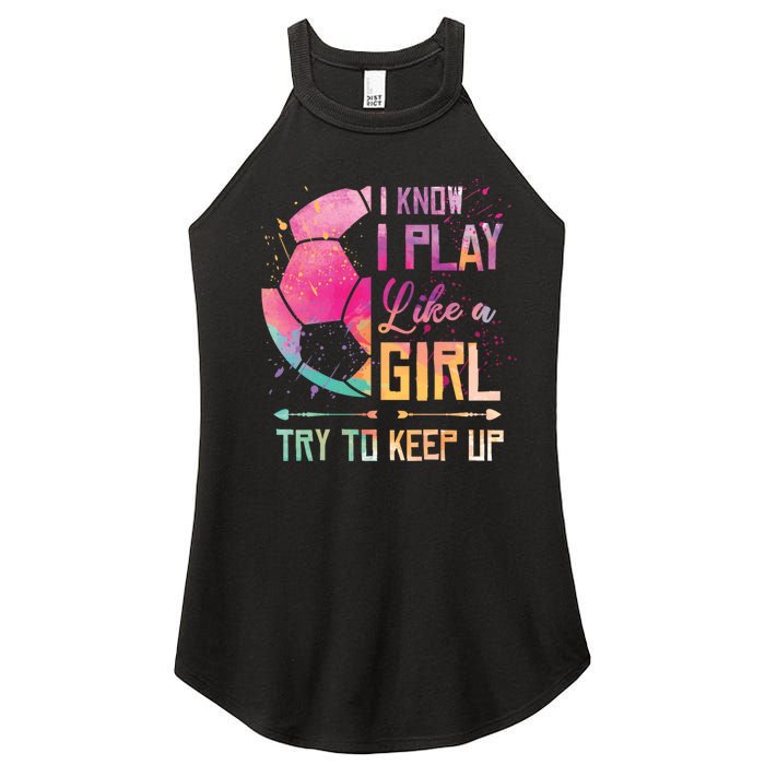 I know I Play Like A Girl Soccer Women's Perfect Tri Rocker Tank