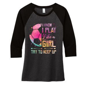 I know I Play Like A Girl Soccer Women's Tri-Blend 3/4-Sleeve Raglan Shirt