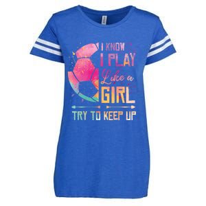 I know I Play Like A Girl Soccer Enza Ladies Jersey Football T-Shirt