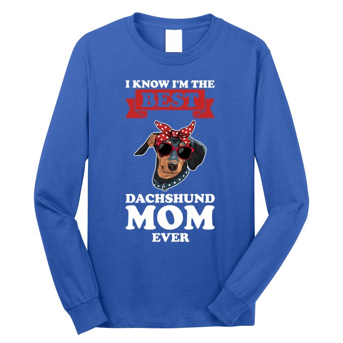 I Know I'm The Best Dachshund Mom Ever Wiener Funny Gift Long Sleeve Shirt