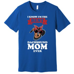 I Know I'm The Best Dachshund Mom Ever Wiener Funny Gift Premium T-Shirt