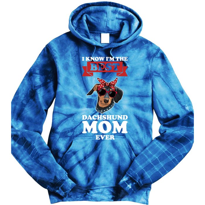 I Know I'm The Best Dachshund Mom Ever Wiener Funny Gift Tie Dye Hoodie