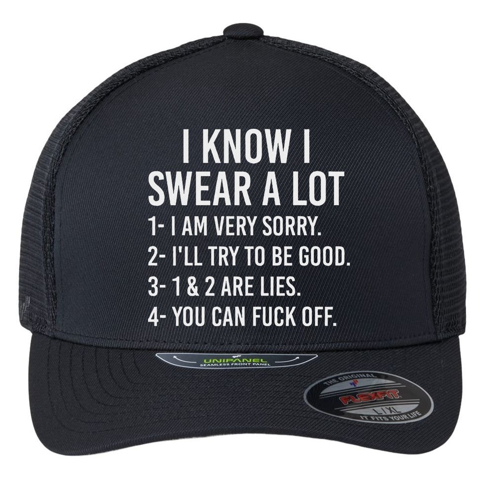 I Know I Swear A Lot Flexfit Unipanel Trucker Cap
