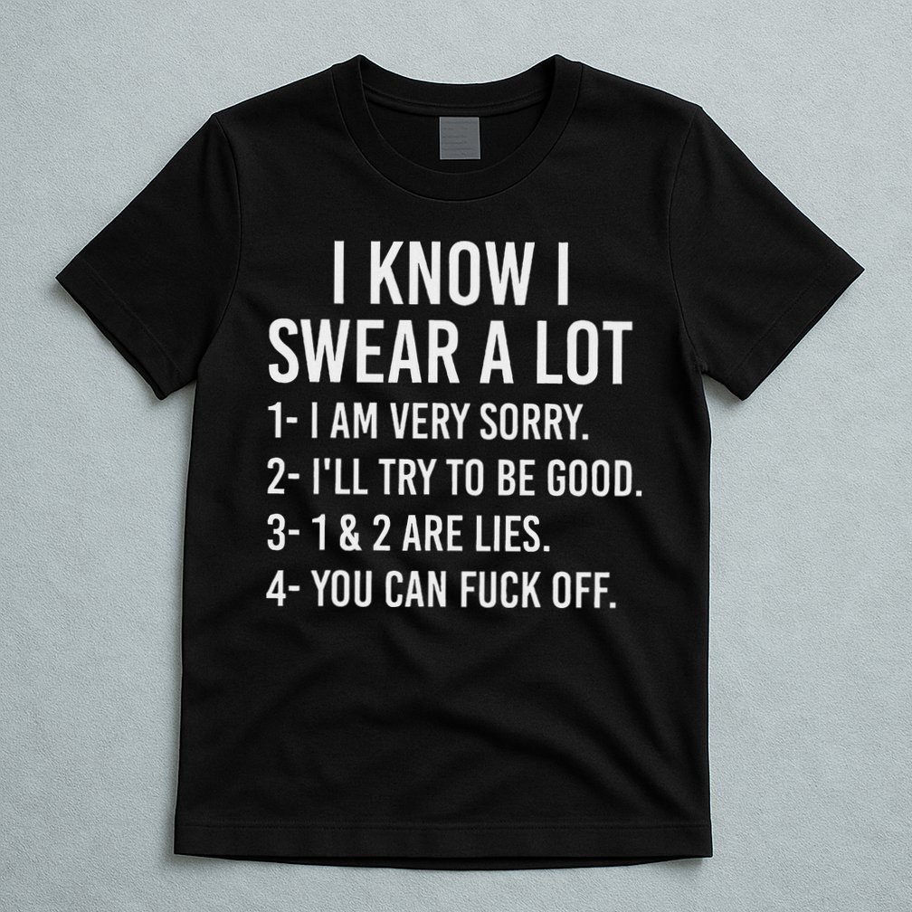 I Know I Swear A Lot T-Shirt