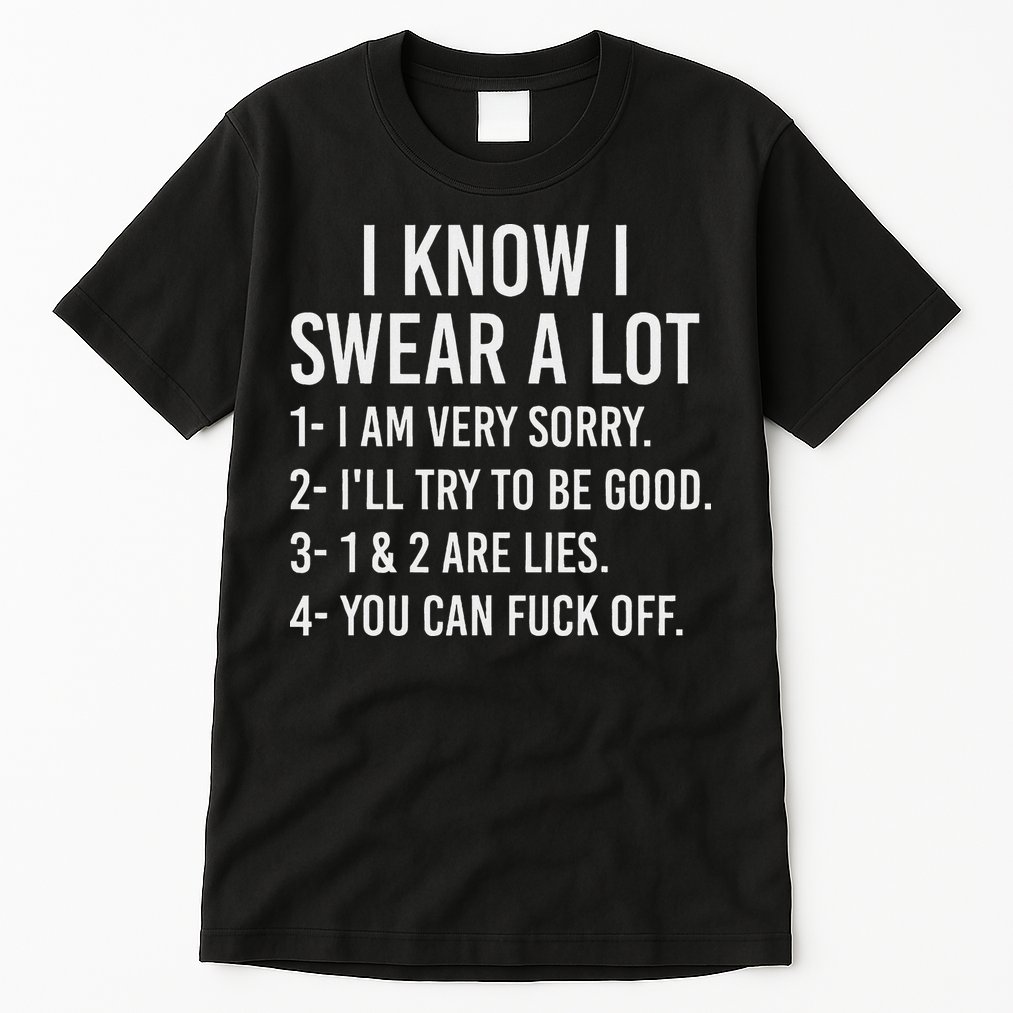 I Know I Swear A Lot Tall T-Shirt