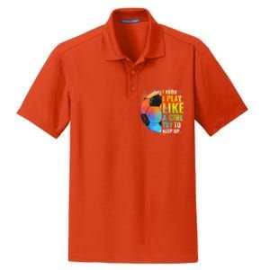 I Know I Play Like A Girl Try To Keep Up Funny Soccer Gift Dry Zone Grid Polo