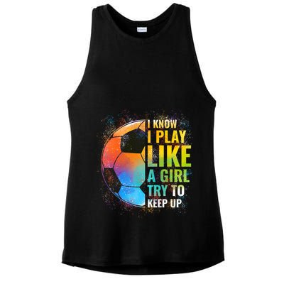 I Know I Play Like A Girl Try To Keep Up Funny Soccer Gift Ladies PosiCharge Tri-Blend Wicking Tank