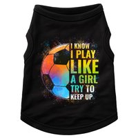 I Know I Play Like A Girl Try To Keep Up Funny Soccer Gift Doggie Tank