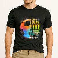 I Know I Play Like A Girl Try To Keep Up Funny Soccer Gift Performance Shirt