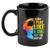 I Know I Play Like A Girl Try To Keep Up Funny Soccer Gift 11oz C Handle Ceramic Mug