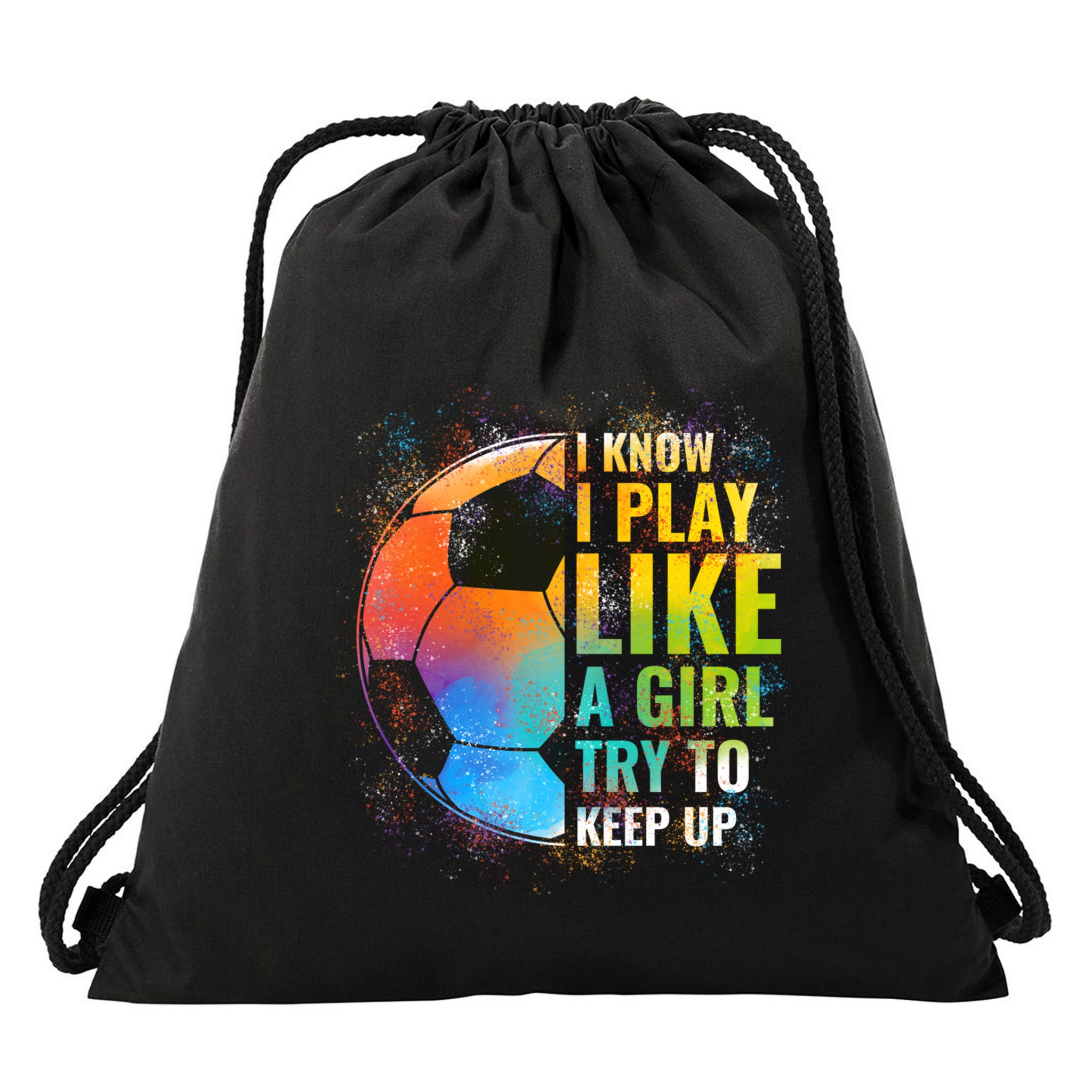 I Know I Play Like A Girl Try To Keep Up Funny Soccer Gift Drawstring Bag