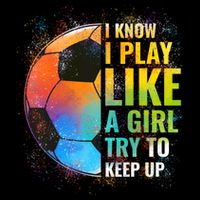 I Know I Play Like A Girl Try To Keep Up Funny Soccer Gift Youth Performance Sprint T-Shirt