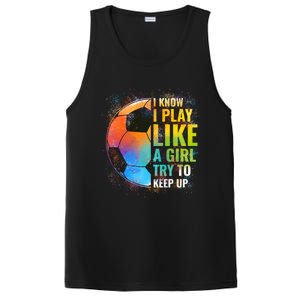 I Know I Play Like A Girl Try To Keep Up Funny Soccer Gift PosiCharge Competitor Tank