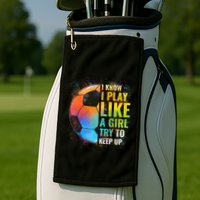 I Know I Play Like A Girl Try To Keep Up Funny Soccer Gift Golf Towel