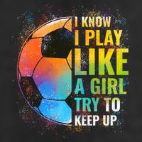 I Know I Play Like A Girl Try To Keep Up Funny Soccer Gift Golf Towel