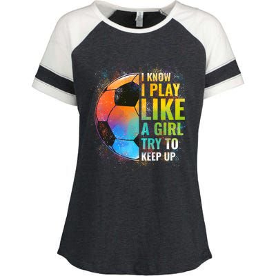 I Know I Play Like A Girl Try To Keep Up Funny Soccer Gift Enza Ladies Jersey Colorblock Tee