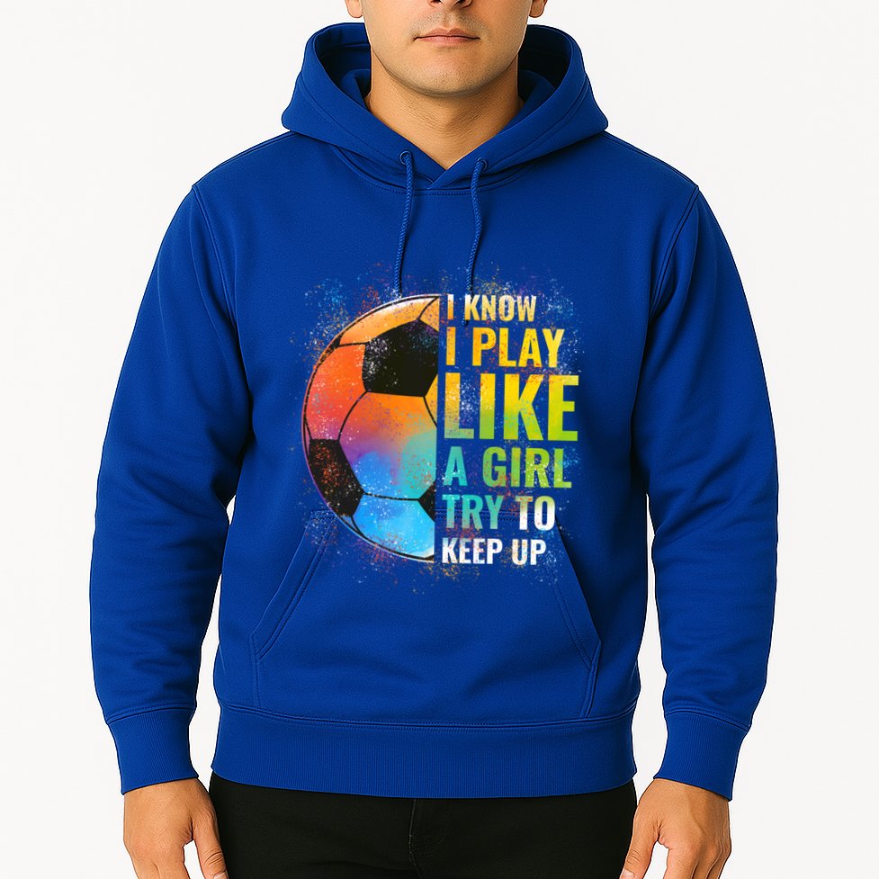 I Know I Play Like A Girl Try To Keep Up Funny Soccer Gift Hoodie