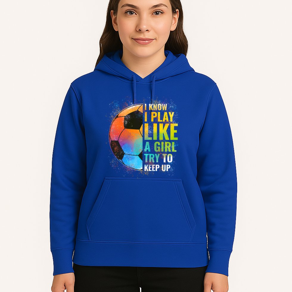I Know I Play Like A Girl Try To Keep Up Funny Soccer Gift Hoodie