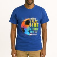 I Know I Play Like A Girl Try To Keep Up Funny Soccer Gift Tall T-Shirt