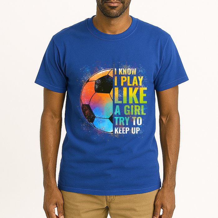 I Know I Play Like A Girl Try To Keep Up Funny Soccer Gift Tall T-Shirt
