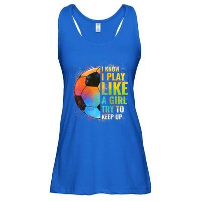 I Know I Play Like A Girl Try To Keep Up Funny Soccer Gift Ladies Essential Flowy Tank