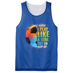 I Know I Play Like A Girl Try To Keep Up Funny Soccer Gift Mesh Reversible Basketball Jersey Tank