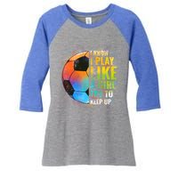 I Know I Play Like A Girl Try To Keep Up Funny Soccer Gift Women's Tri-Blend 3/4-Sleeve Raglan Shirt