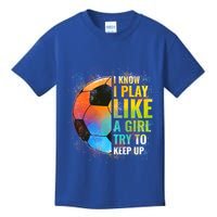 I Know I Play Like A Girl Try To Keep Up Funny Soccer Gift Kids T-Shirt