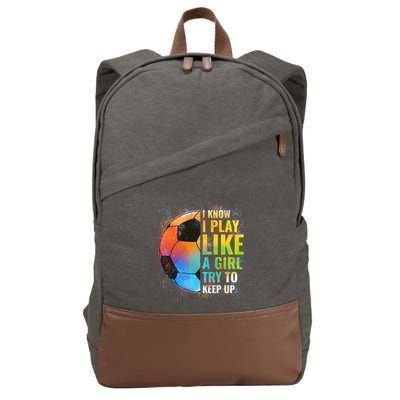 I Know I Play Like A Girl Try To Keep Up Funny Soccer Gift Cotton Canvas Backpack