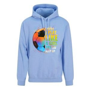 I Know I Play Like A Girl Try To Keep Up Funny Soccer Gift Unisex Surf Hoodie