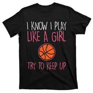 I Know I Play Like A Basketball Funny Sport T-Shirt