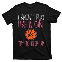 I Know I Play Like A Basketball Funny Sport T-Shirt